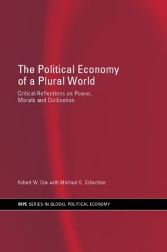 Cover image for The Political Economy of a Plural World: Critical Reflections on Power, morals and Civilization