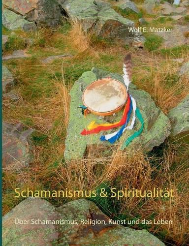 Cover image for Schamanismus und Spiritualitat: UEber Schamanismus, Religion, Kunst und das Leben