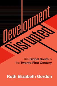 Cover image for Development Disrupted: The Global South in the Twenty-First Century
