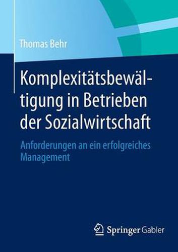 Cover image for Komplexitatsbewaltigung in Betrieben Der Sozialwirtschaft: Anforderungen an Ein Erfolgreiches Management