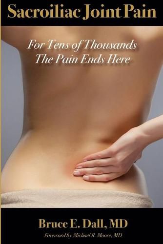 Cover image for Sacroiliac Joint Pain: For Tens of Thousands the Pain Ends Here