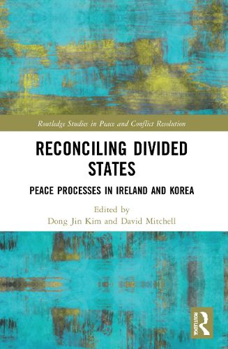 Cover image for Reconciling Divided States: Peace Processes in Ireland and Korea