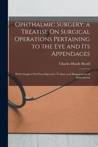 Cover image for Ophthalmic Surgery; a Treatise On Surgical Operations Pertaining to the Eye and Its Appendages