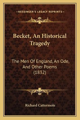 Becket, an Historical Tragedy: The Men of England, an Ode, and Other Poems (1832)