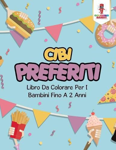 Cibi Preferiti: Libro Da Colorare Per I Bambini Fino A 2 Anni