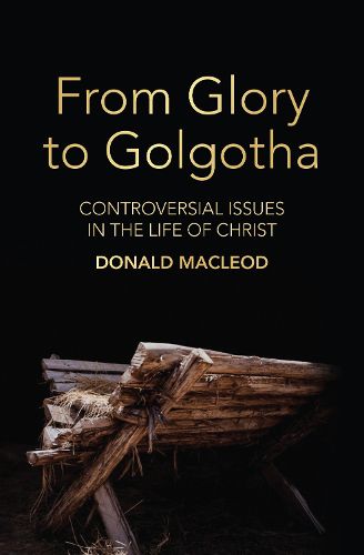 Cover image for From Glory to Golgotha: Controversial Issues in the Life of Christ