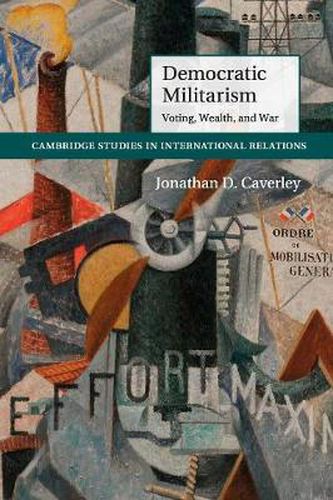 Cover image for Democratic Militarism: Voting, Wealth, and War