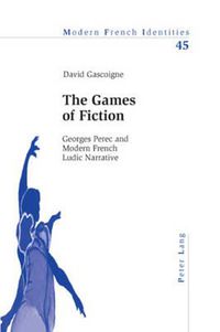 Cover image for The Games of Fiction: Georges Perec and Modern French Ludic Narrative