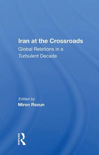 Cover image for Iran at the Crossroads: Global Relations in a Turbulent Decade