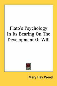Cover image for Plato's Psychology in Its Bearing on the Development of Will