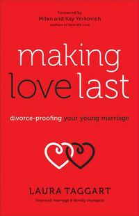 Cover image for Making Love Last - Divorce-Proofing Your Young Marriage