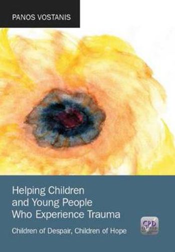 Cover image for Helping Children and Young People Who Experience Trauma: Children of Despair, Children of Hope