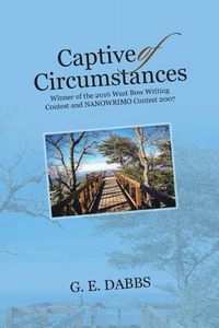 Cover image for Captive of Circumstances: Winner of the 2016 West Bow Writing Contest and NANOWRIMO Contest 2007