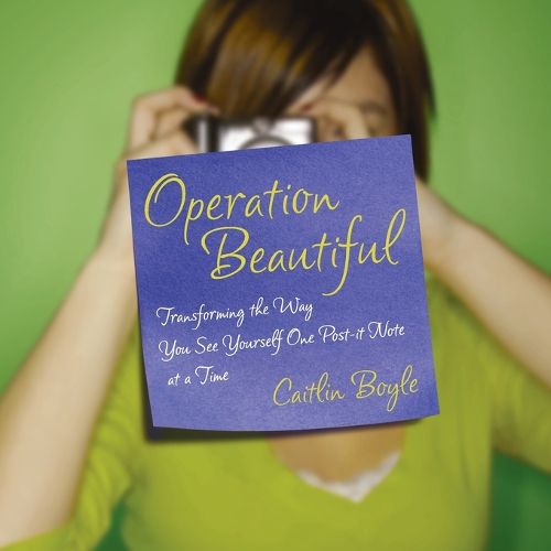 Cover image for Operation Beautiful: Transforming the Way You See Yourself One Post-it Note at aTime