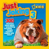 Cover image for Just Joking 3: 300 Hilarious Jokes About Everything, Including Tongue Twisters, Riddles, and More!