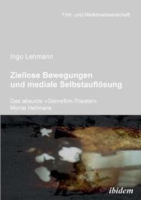 Cover image for Ziellose Bewegungen und mediale Selbstaufl sung - Das absurde Genrefilm-Theater Monte Hellmans.