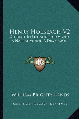 Henry Holbeach V2: Student in Life and Philosophy, a Narrative and a Discussion