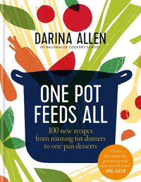 Cover image for One Pot Feeds All: 100 new recipes from roasting tin dinners to one-pan desserts