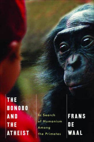 Cover image for The Bonobo and the Atheist: In Search of Humanism Among the Primates