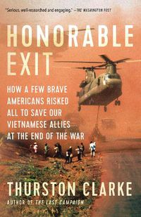 Cover image for Honorable Exit: How a Few Brave Americans Risked All to Save Our Vietnamese Allies at the End of the War