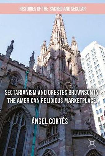 Cover image for Sectarianism and Orestes Brownson in the American Religious Marketplace