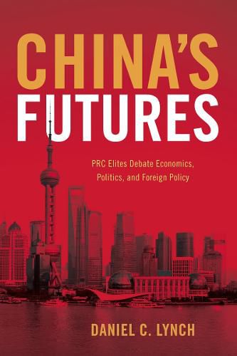 Cover image for China's Futures: PRC Elites Debate Economics, Politics, and Foreign Policy