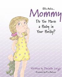 Cover image for Ella Asks...Mommy Do You Have a Baby in Your Belly?