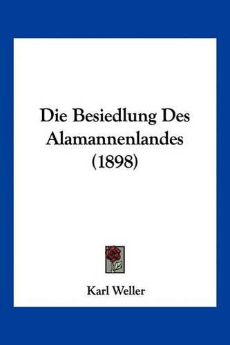 Cover image for Die Besiedlung Des Alamannenlandes (1898)