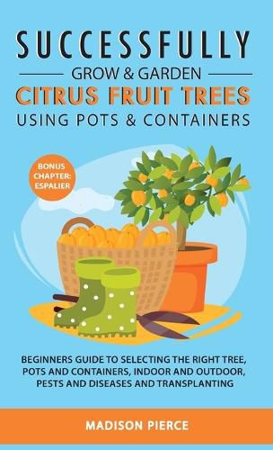 Cover image for Successfully Grow and Garden Citrus Fruit Trees Using Pots and Containers