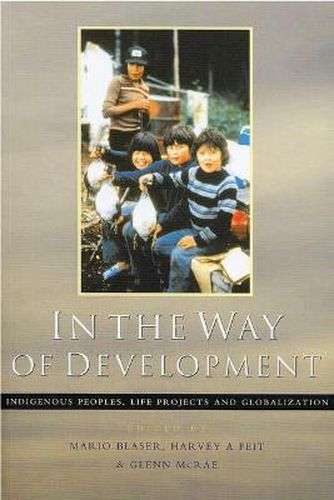 In the Way of Development: Indigenous Peoples, Life Projects and Globalization