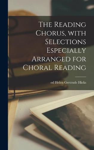 Cover image for The Reading Chorus, With Selections Especially Arranged for Choral Reading