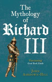 Cover image for The Mythology of Richard III