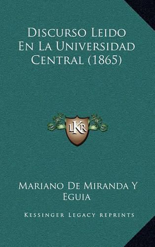 Cover image for Discurso Leido En La Universidad Central (1865)