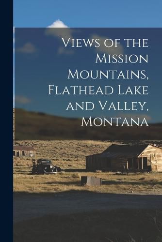 Cover image for Views of the Mission Mountains, Flathead Lake and Valley, Montana