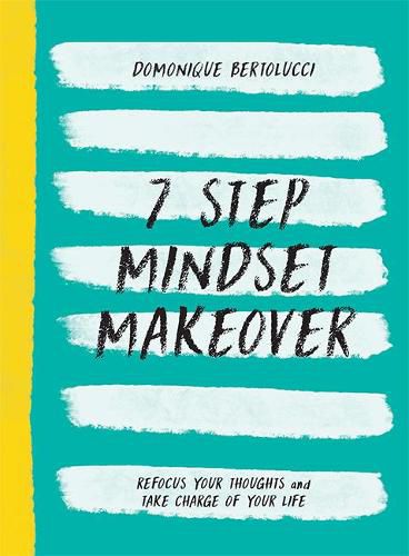 Cover image for 7 Step Mindset Makeover: Refocus Your Thoughts and Take Charge of Your Life