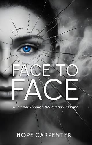 Cover image for Face to Face - A Journey Through Trauma and Triumph