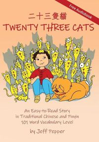 Cover image for Twenty Three Cats: An Easy-to-Read Story in Traditional Chinese and Pinyin,101 Word Vocabulary Level