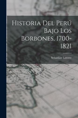Cover image for Historia del Peru Bajo los Borbones, 1700-1821