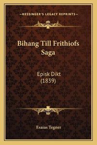 Cover image for Bihang Till Frithiofs Saga: Episk Dikt (1839)