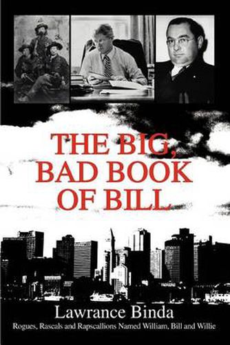 Cover image for The Big, Bad Book of Bill:Rogues, Rascals and Rapscallions Named William, Bill and Willie