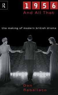 Cover image for 1956 and All That: The Making of Modern British Drama