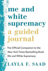 Cover image for Me and White Supremacy: A Guided Journal: The Official Companion to the New York Times Bestselling Book Me and White Supremacy