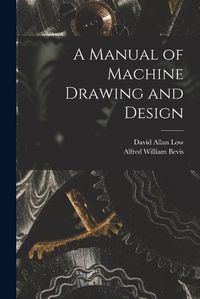 Cover image for A Manual of Machine Drawing and Design