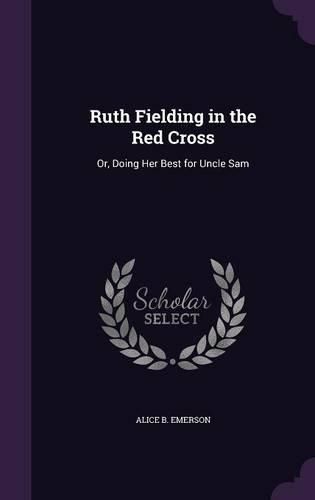 Cover image for Ruth Fielding in the Red Cross: Or, Doing Her Best for Uncle Sam