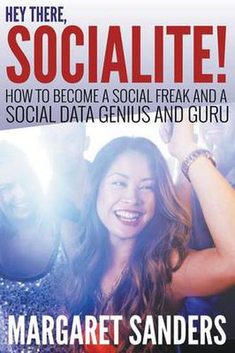 Cover image for Hey There Socialite! How to Become a Social Freak and a Social Data Genius and Guru