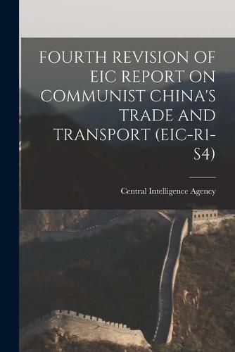 Cover image for Fourth Revision of Eic Report on Communist China's Trade and Transport (Eic-R1-S4)