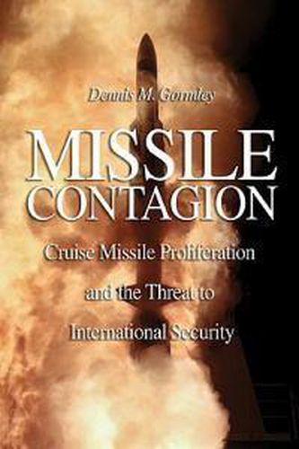 Cover image for Missile Contagion: Cruise Missile Proliferation and the Threat to International Security