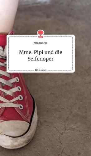 Cover image for Mme. Pipi und die Seifenoper. Life is a Story - story.one