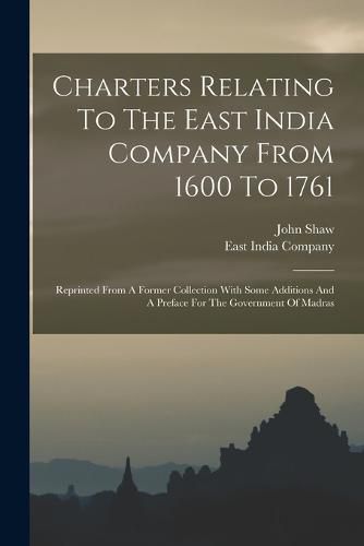 Cover image for Charters Relating To The East India Company From 1600 To 1761