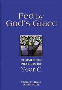 Cover image for Fed by God's Grace: Communion Prayers for Year C